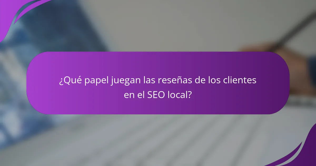 ¿Qué papel juegan las reseñas de los clientes en el SEO local?
