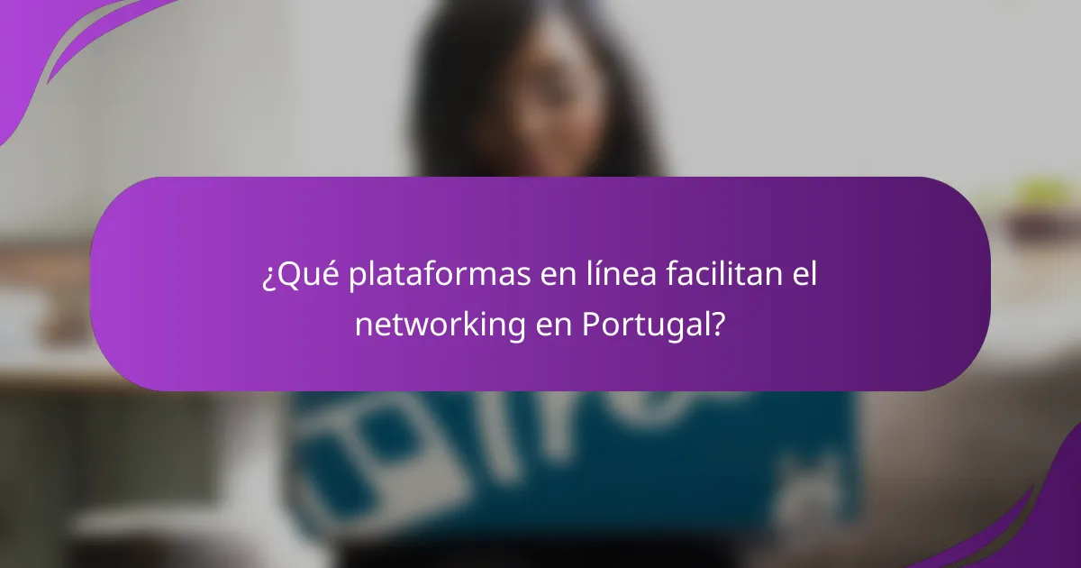 ¿Qué plataformas en línea facilitan el networking en Portugal?